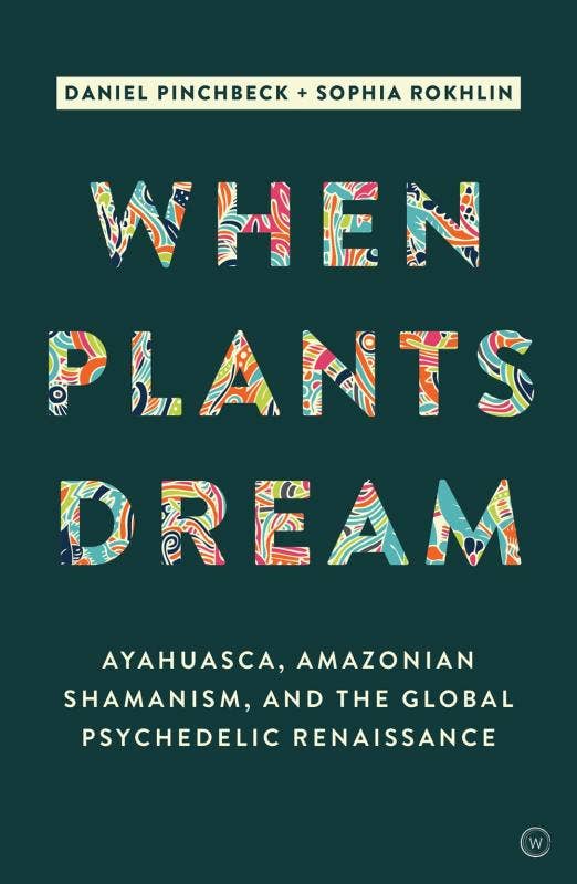 When Plants Dream: Ayahuasca, Amazonian Shamanism
